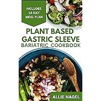 Plant Based Gastric Sleeve Bariatric Cookbook: Wholesome Recipes for Quick Recovery and Healthy Living after Surgery Plant Based Gastric Sleeve Bariatric Cookbook: Wholesome Recipes for Quick Recovery and Healthy Living after Surgery Kindle Paperback