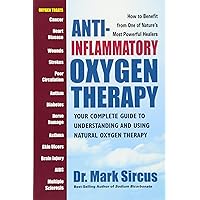 Anti-Inflammatory Oxygen Therapy: Your Complete Guide to Understanding and Using Natural Oxygen Therapy Anti-Inflammatory Oxygen Therapy: Your Complete Guide to Understanding and Using Natural Oxygen Therapy Paperback Kindle