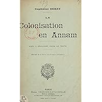 La colonisation en Annam (French Edition) La colonisation en Annam (French Edition) Kindle