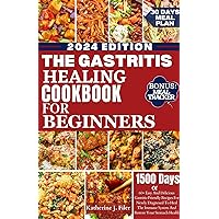 THE GASTRITIS HEALING COOKBOOK FOR BEGINNERS: 60+ Easy And Delicious Gastritis Friendly Recipes For Newly Diagnosed To Heal The Immune System And Restore Your Stomach Health THE GASTRITIS HEALING COOKBOOK FOR BEGINNERS: 60+ Easy And Delicious Gastritis Friendly Recipes For Newly Diagnosed To Heal The Immune System And Restore Your Stomach Health Kindle Paperback Hardcover