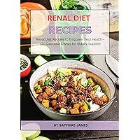 RENAL DIET RECIPES: Renal Diet Recipes to Empower Your Health—120 Delicious Dishes for Kidney Support RENAL DIET RECIPES: Renal Diet Recipes to Empower Your Health—120 Delicious Dishes for Kidney Support Kindle Paperback