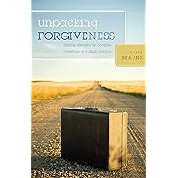 Unpacking Forgiveness: Biblical Answers for Complex Questions and Deep Wounds Unpacking Forgiveness: Biblical Answers for Complex Questions and Deep Wounds Paperback Kindle
