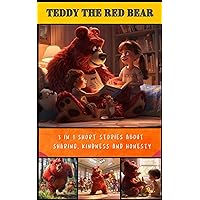 Teddy The Red Bear: 3 in 1 Children's Book. Short stories about Sharing, Kindness and Honesty (Kindness Series)