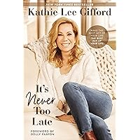It’s Never Too Late: Make the Next Act of Your Life the Best Act of Your Life It’s Never Too Late: Make the Next Act of Your Life the Best Act of Your Life Hardcover Audible Audiobook Kindle Paperback Audio CD