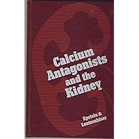 Calcium Antagonists and the Kidney Calcium Antagonists and the Kidney Hardcover