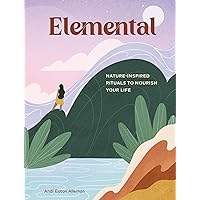 Elemental: The Path to Healing Through Nature Elemental: The Path to Healing Through Nature Kindle Hardcover