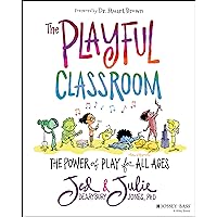 The Playful Classroom: The Power of Play for All Ages The Playful Classroom: The Power of Play for All Ages Paperback Kindle