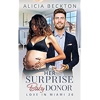 Her Surprise Baby Donor: BWWM, Billionaire, Ultimatums Romance (Love In Miami Book 20) Her Surprise Baby Donor: BWWM, Billionaire, Ultimatums Romance (Love In Miami Book 20) Kindle