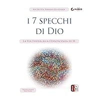 I 7 Specchi di Dio: LA VIA ESSENA ALLA CONOSCENZA DI SÉ (Italian Edition)