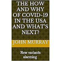 The HOW and WHY of COVID-19 in the USA and What's Next?: New variants alarming