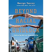 Beyond Racial Gridlock: Embracing Mutual Responsibility Beyond Racial Gridlock: Embracing Mutual Responsibility Paperback Kindle