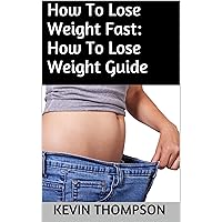 How To Lose Weight Fast: How To Lose Weight Guide