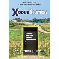 Xodus Solutions: An Experts Guide to Thoughtful Prepping and Survival Xodus Solutions: An Experts Guide to Thoughtful Prepping and Survival Kindle Paperback