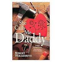 She Calls Me Daddy: 7 Things You Need to Know About Building a Complete Daughter She Calls Me Daddy: 7 Things You Need to Know About Building a Complete Daughter Paperback Kindle Hardcover