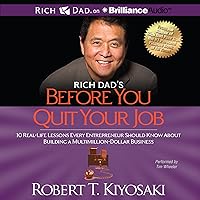 Rich Dad's Before You Quit Your Job: 10 Real-Life Lessons Every Entrepreneur Should Know About Building a Multimillion-Dollar Business Rich Dad's Before You Quit Your Job: 10 Real-Life Lessons Every Entrepreneur Should Know About Building a Multimillion-Dollar Business Audible Audiobook Paperback Kindle Audio CD