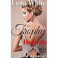 The Blind Date: Cuckold Arousal (Trophy Hotwife - Book 1) The Blind Date: Cuckold Arousal (Trophy Hotwife - Book 1) Kindle