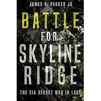 Battle for Skyline Ridge: The CIA Secret War in Laos Battle for Skyline Ridge: The CIA Secret War in Laos Kindle Hardcover Audible Audiobook Paperback Mass Market Paperback Audio CD