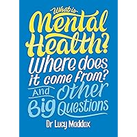 What is Mental Health? Where does it come from? And Other Big Questions What is Mental Health? Where does it come from? And Other Big Questions Paperback Hardcover