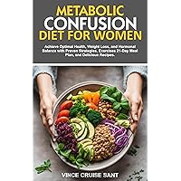 METABOLIC CONFUSION DIET FOR WOMEN: Achieve Optimal Health, Weight Loss, and Hormonal Balance with Proven Strategies, Exercises 21-Day Meal Plan, and Delicious ... Path to a Healthier, Fitter You at Any Age) METABOLIC CONFUSION DIET FOR WOMEN: Achieve Optimal Health, Weight Loss, and Hormonal Balance with Proven Strategies, Exercises 21-Day Meal Plan, and Delicious ... Path to a Healthier, Fitter You at Any Age) Kindle Paperback