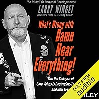 What's Wrong with Damn Near Everything!: How the Collapse of Core Values Is Destroying Us and How to Fix It What's Wrong with Damn Near Everything!: How the Collapse of Core Values Is Destroying Us and How to Fix It Audible Audiobook Hardcover