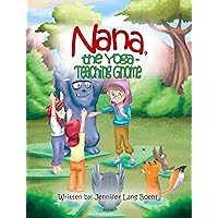 Nana, The Yoga-Teaching Gnome (Gnome Series Book 1) Nana, The Yoga-Teaching Gnome (Gnome Series Book 1) Paperback Kindle