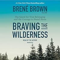 Braving the Wilderness: The Quest for True Belonging and the Courage to Stand Alone Braving the Wilderness: The Quest for True Belonging and the Courage to Stand Alone Audible Audiobook Paperback Kindle Hardcover Audio CD
