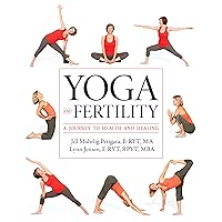Yoga and Fertility: A Journey to Health and Healing Yoga and Fertility: A Journey to Health and Healing Paperback Kindle