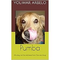 Pumba: (My dog, not the wild boar from The Lion King) Pumba: (My dog, not the wild boar from The Lion King) Kindle