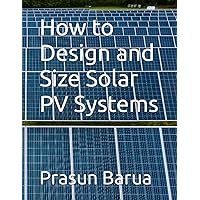 How to Design and Size Solar PV Systems How to Design and Size Solar PV Systems Paperback Kindle Hardcover