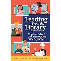 Leading from the Library, Second Edition: Help Your School Community Thrive in the Digital Age (DIgital Age Librarian's Series)