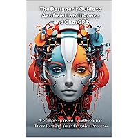 The Designer's Guide to Artificial Intelligence and ChatGPT: A Comprehensive Handbook for Transforming Your Creative Process The Designer's Guide to Artificial Intelligence and ChatGPT: A Comprehensive Handbook for Transforming Your Creative Process Kindle Paperback