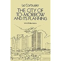 The City of Tomorrow and Its Planning (Dover Architecture) The City of Tomorrow and Its Planning (Dover Architecture) Paperback Kindle