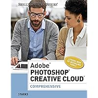 Adobe Photoshop Creative Cloud: Comprehensive (Stay Current with Adobe Creative Cloud) Adobe Photoshop Creative Cloud: Comprehensive (Stay Current with Adobe Creative Cloud) Kindle Paperback