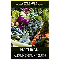 NATURAL ALKALINE HEALING GUIDE: The Healing Guide to Naturally Cleanse, Detoxify, and Cure Disease in the Body,Mucus Cleansing Alkaline Diet. NATURAL ALKALINE HEALING GUIDE: The Healing Guide to Naturally Cleanse, Detoxify, and Cure Disease in the Body,Mucus Cleansing Alkaline Diet. Kindle Paperback