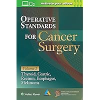 Operative Standards for Cancer Surgery: Volume II: Thyroid, Gastric, Rectum, Esophagus, Melanoma (Volume 2) Operative Standards for Cancer Surgery: Volume II: Thyroid, Gastric, Rectum, Esophagus, Melanoma (Volume 2) Paperback Kindle