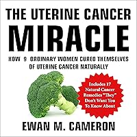 The Uterine Cancer Miracle The Uterine Cancer Miracle Audible Audiobook Kindle Hardcover