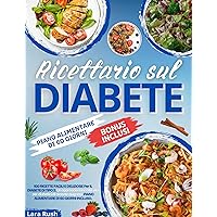 Ricettario sul diabete: 100 ricette facili e deliziose per il diabete di tipo 2. Un approccio sano alla vita per diabetici di recente diagnosi. Piano alimentare di 60 giorni incluso. (Italian Edition)