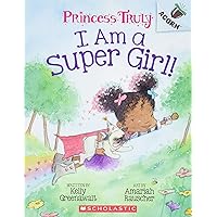 I Am a Super Girl!: An Acorn Book (Princess Truly) I Am a Super Girl!: An Acorn Book (Princess Truly)