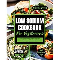 LOW SODIUM COOKBOOK FOR VEGETARIANS: Easy Heart Healthy Plant-based Recipes to Lower Your Blood Pressure, Reduce Cholesterol Levels and Manage Congestive ... Plan (QUICK AND EASY LOW SODIUM COOKING) LOW SODIUM COOKBOOK FOR VEGETARIANS: Easy Heart Healthy Plant-based Recipes to Lower Your Blood Pressure, Reduce Cholesterol Levels and Manage Congestive ... Plan (QUICK AND EASY LOW SODIUM COOKING) Kindle Paperback