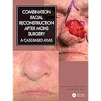 Combination Facial Reconstruction after Mohs Surgery: A Case Based Atlas Combination Facial Reconstruction after Mohs Surgery: A Case Based Atlas Hardcover Kindle