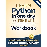 Python Workbook: Learn Python in one day and Learn It Well (Workbook with Questions, Solutions and Projects) (Learn Coding Fast Workbook 1) Python Workbook: Learn Python in one day and Learn It Well (Workbook with Questions, Solutions and Projects) (Learn Coding Fast Workbook 1) Kindle Paperback