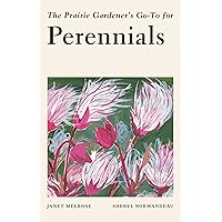 The Prairie Gardener's Go-To Guide for Perennials (Guides for the Prairie Gardener, 8) The Prairie Gardener's Go-To Guide for Perennials (Guides for the Prairie Gardener, 8) Paperback Kindle
