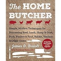 The Home Butcher: Simple, Modern Techniques for Processing Beef, Lamb, Sheep & Goat, Pork, Poultry & Fowl, Rabbit, Venison & Other Game The Home Butcher: Simple, Modern Techniques for Processing Beef, Lamb, Sheep & Goat, Pork, Poultry & Fowl, Rabbit, Venison & Other Game Hardcover Kindle Spiral-bound