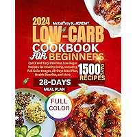 Low-Carb Cookbook for Beginners 2024: Quick and Easy Delicious Low Sugar Recipes for Healthy living, Including Full Color Images, 28-Days Meal Plan, Health Benefits, and More Low-Carb Cookbook for Beginners 2024: Quick and Easy Delicious Low Sugar Recipes for Healthy living, Including Full Color Images, 28-Days Meal Plan, Health Benefits, and More Kindle Paperback