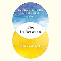 The In-Between: Unforgettable Encounters During Life's Final Moments The In-Between: Unforgettable Encounters During Life's Final Moments Hardcover Audible Audiobook Kindle Spiral-bound