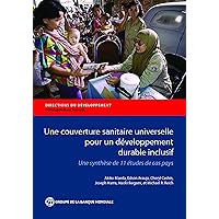 Une couverture sanitaire universelle pour un développement durable inclusif: Une synthèse de 11 études de cas pays (Directions in Development;Directions ... - Human Development) (French Edition) Une couverture sanitaire universelle pour un développement durable inclusif: Une synthèse de 11 études de cas pays (Directions in Development;Directions ... - Human Development) (French Edition) Kindle Paperback