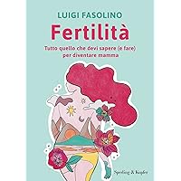 Fertilità: Tutto quello che devi sapere (e fare) per diventare mamma (Italian Edition) Fertilità: Tutto quello che devi sapere (e fare) per diventare mamma (Italian Edition) Kindle