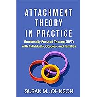 Attachment Theory in Practice: Emotionally Focused Therapy (EFT) with Individuals, Couples, and Families Attachment Theory in Practice: Emotionally Focused Therapy (EFT) with Individuals, Couples, and Families eTextbook Audible Audiobook Spiral-bound