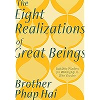 The Eight Realizations of Great Beings: Essential Buddhist Wisdom for Waking Up to Who You Are The Eight Realizations of Great Beings: Essential Buddhist Wisdom for Waking Up to Who You Are Paperback Kindle