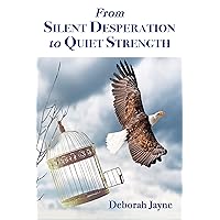 From Silent Desperation to Quiet Strength From Silent Desperation to Quiet Strength Kindle Paperback